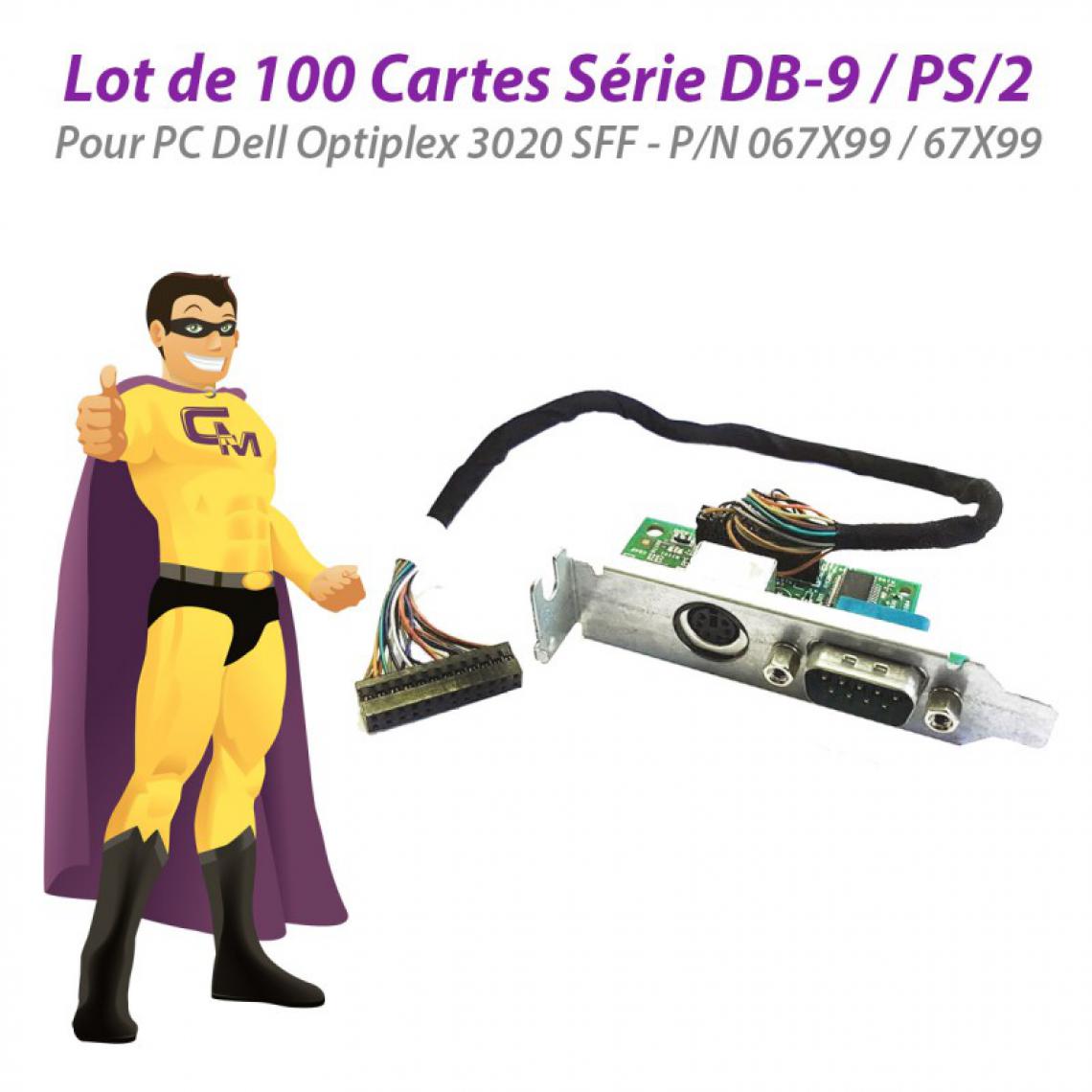 Dell - Lot x100 Cartes PS/2 Série DB9M Dell 3020 SFF KMCOM1 067X99 67X99 Low Profile - Carte Contrôleur USB